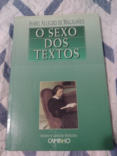 O Sexo Dos Textos - Isabel Allegro De Magalhaes - Livro Raro