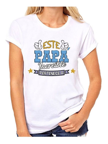 Remera De Mujer Frase Este Papa Increible Pertenece Madre