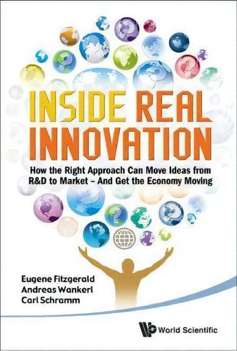 Inside Real Innovation: How The Right Approach Can Move Ideas From R&d To Market - And Get The Ec..., De Eugene Fitzgerald. Editorial World Scientific Publishing Co Pte Ltd, Tapa Dura En Inglés