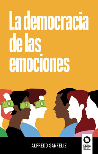 La Democracia De Las Emociones, De , Sanfeliz Mezquita, Alfredo. Editorial Kolima, Tapa Blanda En Español
