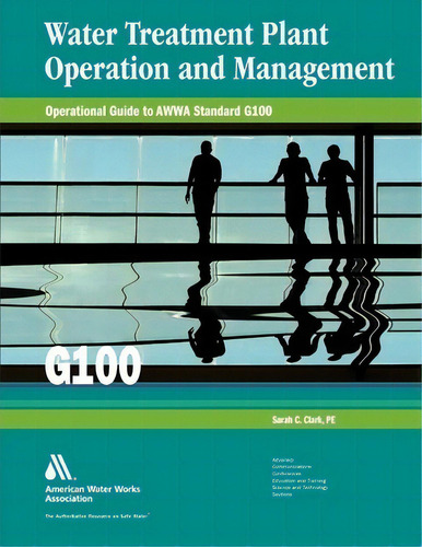 Operational Guide To Awwa Standard G100 : Water Treatment Plant Operations, De Sarah Clark. Editorial American Water Works Association,us, Tapa Blanda En Inglés