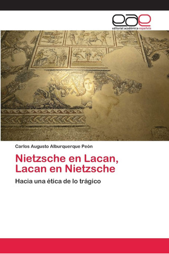 Libro: Nietzsche Lacan, Lacan Nietzsche: Hacia Una Éti