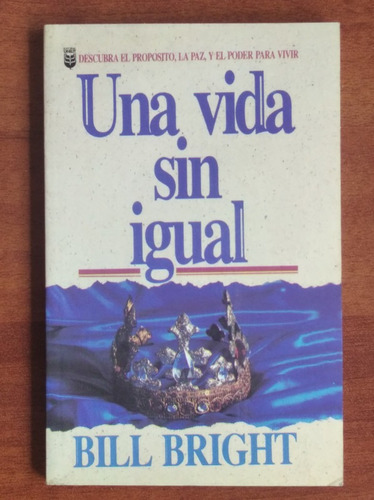 Una Vida Sin Igual / Bill Bright