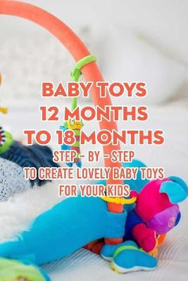 Libro Baby Toys 12 Months To 18 Months : Step - By - Step...