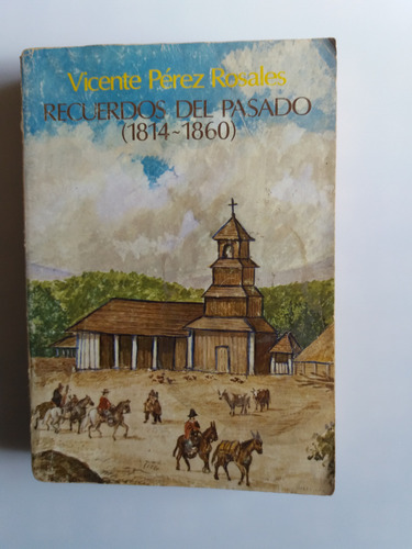 Recuerdos Del Pasado (1814 - 1860) / Vicente Pérez Rosales. (Usado)