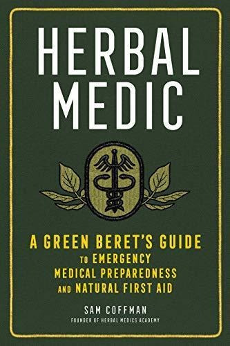Herbal Medic: A Green Beret's Guide To Emergency Medical Pre