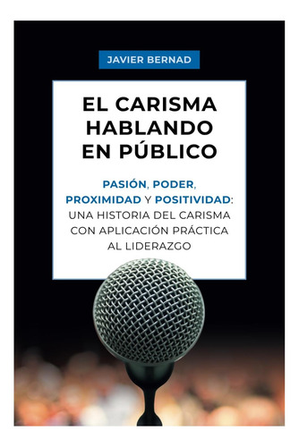 Libro: El Carisma Hablando En Público: Pasión, Poder, Una Al