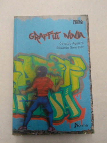 Graffiti Ninja. Aguirre - González . Norma Zona Libre