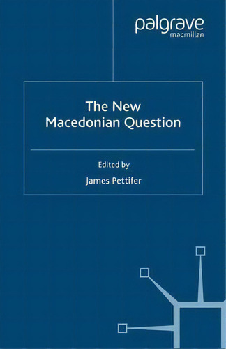 The New Macedonian Question, De James Pettifer. Editorial Palgrave Macmillan, Tapa Blanda En Inglés