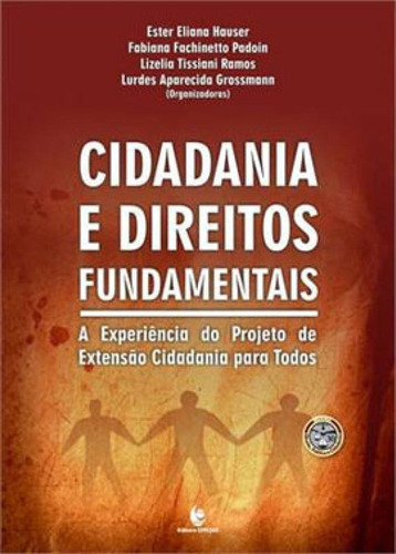 Cidadania E Direitos Fundamentais: A Experiência Do Projeto De Extensao Cidadania Para Todos, De Hauser, Ester Eliana. Editora Unijui, Capa Mole, Edição 1ª Edição - 2013 Em Português