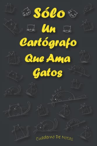 Solo Un Cartografo Que Ama Gatos: Cuaderno Como Regalo Para