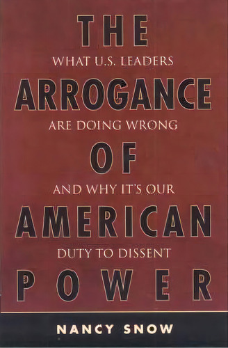 The Arrogance Of American Power, De Nancy Snow. Editorial Rowman Littlefield, Tapa Blanda En Inglés