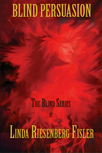 Blind Persuasion, De Riesenberg Fisler, Linda. Editorial Lightning Source Inc, Tapa Blanda En Inglés