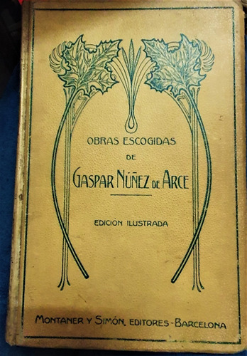 Obras Escogidas Gaspar Nuñez Arce Ed. Ilustrada Impr En 1911