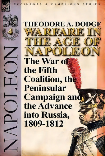 Warfare In The Age Of Napoleon-volume 4, De Theodore A Dodge. Editorial Leonaur Ltd, Tapa Dura En Inglés