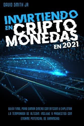 Invirtiendo En Criptomonedas En 2021 Guia Final Par, de Smith Jr, David. Editorial Independently Published en español