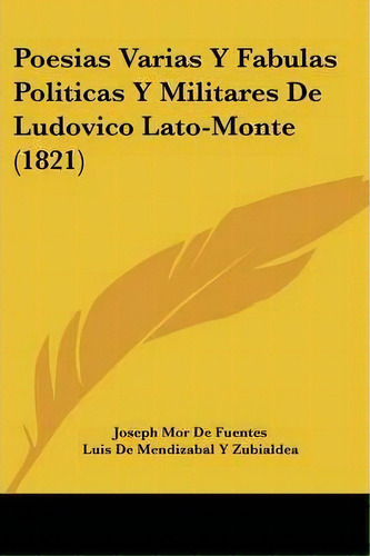 Poesias Varias Y Fabulas Politicas Y Militares De Ludovico Lato-monte (1821), De Joseph Mor De Fuentes. Editorial Kessinger Publishing, Tapa Blanda En Español