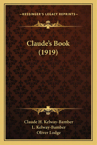 Claude's Book (1919), De Kelway-bamber, Claude H.. Editorial Kessinger Pub Llc, Tapa Blanda En Inglés