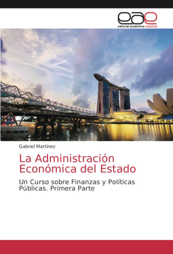 Libro: La Administración Económica Del Estado: Un Curso Sobr