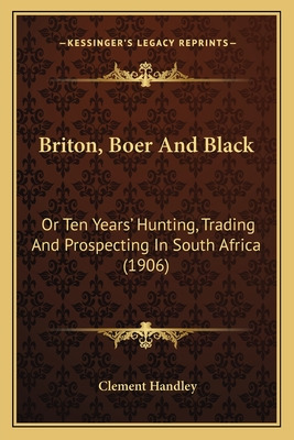 Libro Briton, Boer And Black: Or Ten Years' Hunting, Trad...