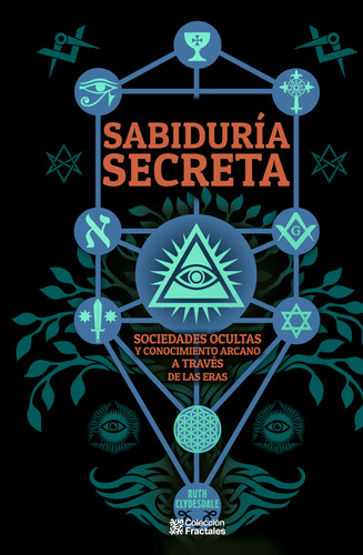 Sabiduria Secreta: Soiedades Ocultas Y Conocimiento Ar 71rwy