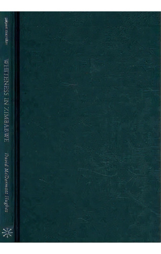 Whiteness In Zimbabwe, De D. Hughes. Editorial Palgrave Macmillan, Tapa Dura En Inglés