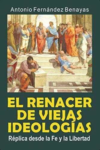 El Renacer De Viejas Ideologías: Réplica Desde La Fe Y La Libertad (spanish Edition), De Antonio, Fernandez Benayas. Editorial Oem, Tapa Blanda En Español