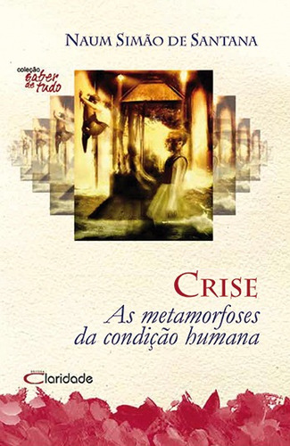Crise - As metamorfoses da condição humana, de Santana, Naum Simão de. Editorial Editora Claridade Ltda, capa mole em português, 2010