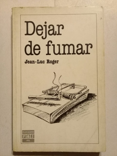 Dejar De Fumar - Jean-luc Roger - Plaza & Janés - 1985 -