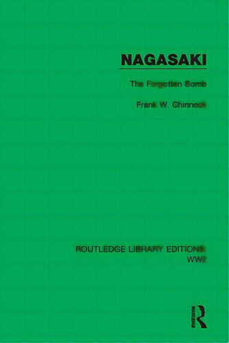 Nagasaki: The Forgotten Bomb, De Chinnock, Frank W.. Editorial Routledge, Tapa Dura En Inglés