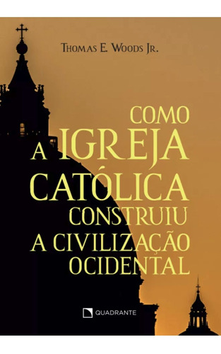 Como A Igreja Católica Construiu A Civilização Ocidental - 1