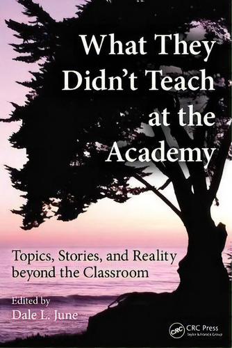 What They Didn't Teach At The Academy, De Dale L. June. Editorial Taylor Francis Inc, Tapa Blanda En Inglés