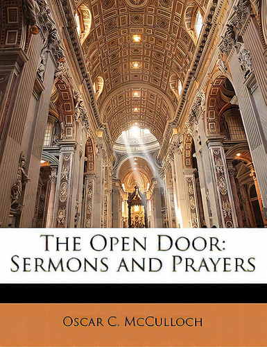 The Open Door: Sermons And Prayers, De Mcculloch, Oscar C.., Vol. 1. Editorial Nabu Pr, Tapa Blanda En Inglés