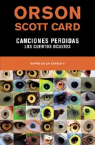 Comprar Canciones perdidas | Los cuentos ocultos ( Mapas en un espejo 5 ), de Card, Orson Scott. Serie Mapas en un espejo Editorial B de Bolsillo, tapa blanda en español, 2019