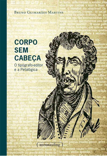 Corpo Sem Cabeça : O Tipografo-editor E A Petalógica, De Bruno Guimarães Martins. Editora Ufmg, Capa Mole Em Português