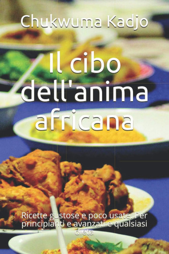 Libro: Il Cibo Dell Anima Africana: Ricette Gustose E Poco U