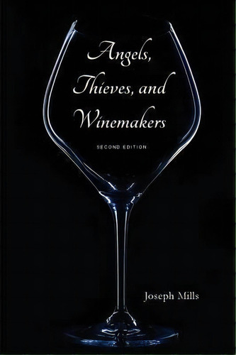 Angels, Thieves, And Winemakers (second Edition), De Professor Of Surgery Chief Of Vascular Surgery Joseph Mills. Editorial Press 53, Tapa Blanda En Inglés