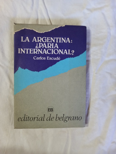 La Argentina: ¿paria Internacional? - Carlos Escudé