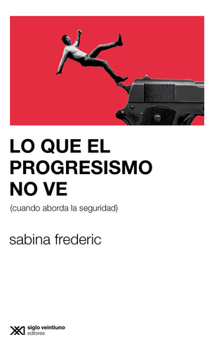 Lo Que El Progresismo No Ve De Sabrina Frederic Siglo Xxi