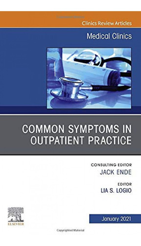 Common Symptoms In Outpatient Practice, An Issue Of Medical 