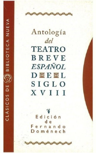 Antología del teatro breve Español del siglo XVIII, de Doménech, Fernando. Editorial Biblioteca Nueva, tapa blanda en español, 1997