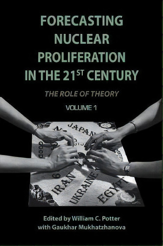 Forecasting Nuclear Proliferation In The 21st Century : Volume 1 The Role Of Theory, De William Potter. Editorial Stanford University Press, Tapa Blanda En Inglés