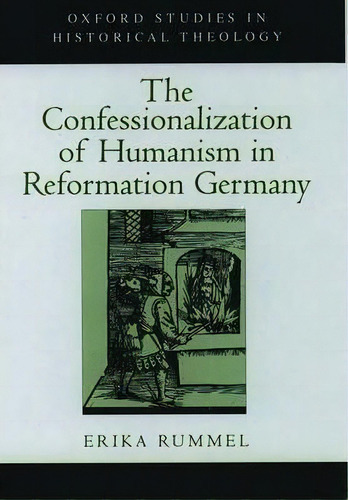 The Confessionalization Of Humanism In Reformation Germany, De Erika Rummel. Editorial Oxford University Press Inc, Tapa Dura En Inglés