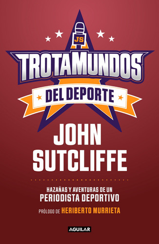 Trotamundos del deporte: Hazañas y aventuras de un periodista deportivo, de Sutcliffe, John. Serie Biografía y testimonios, vol. 1.0. Editorial Aguilar, tapa blanda, edición 1.0 en español, 2022