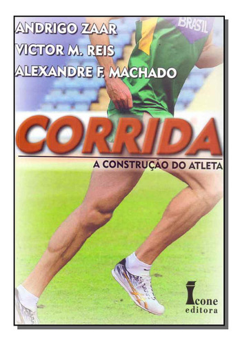 Corrida - A Construcao Do Atleta, De Zaar; Reis; Machado;., Vol. Educação Física. Editora Icone, Capa Mole Em Português, 20