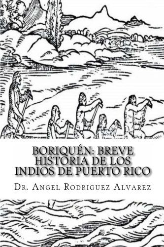 Boriquén: Breve Historia De Los Indios De Puerto Rico