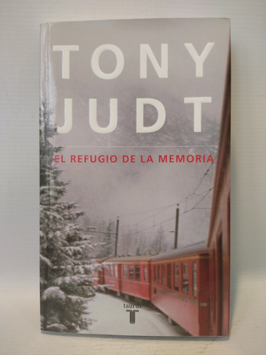 El Refugio De La Memoria Tony Judt Taurus