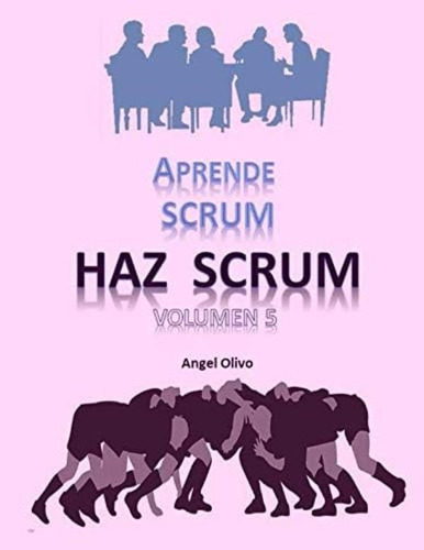 Libro:  Aprende Scrum Haz Scrum Vol 5 (spanish Edition)