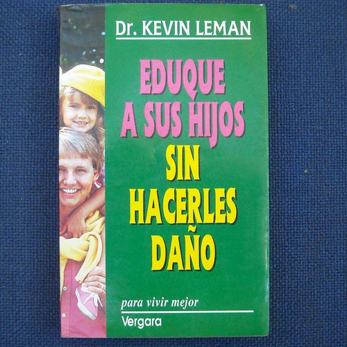 Eduque A Sus Hijos Sin Hacerles Daño, Dr. Kevin Leman, Ed. V