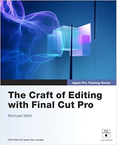 Apple Pro Training Series: The Craft Of Editing With Final Cut Pro